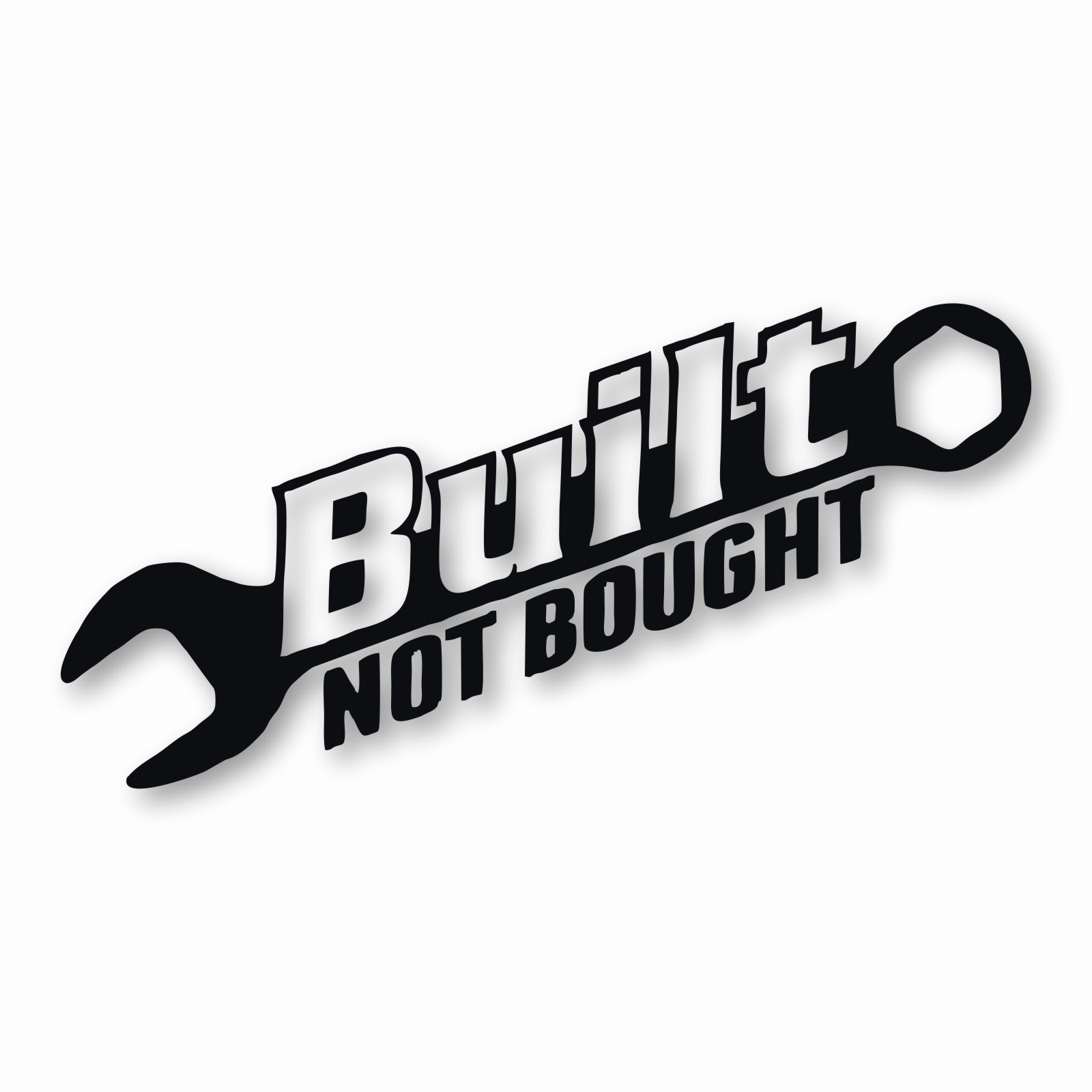 Built Not Bought – Vinyl Decal Sticker – CHOOSE Size & Color